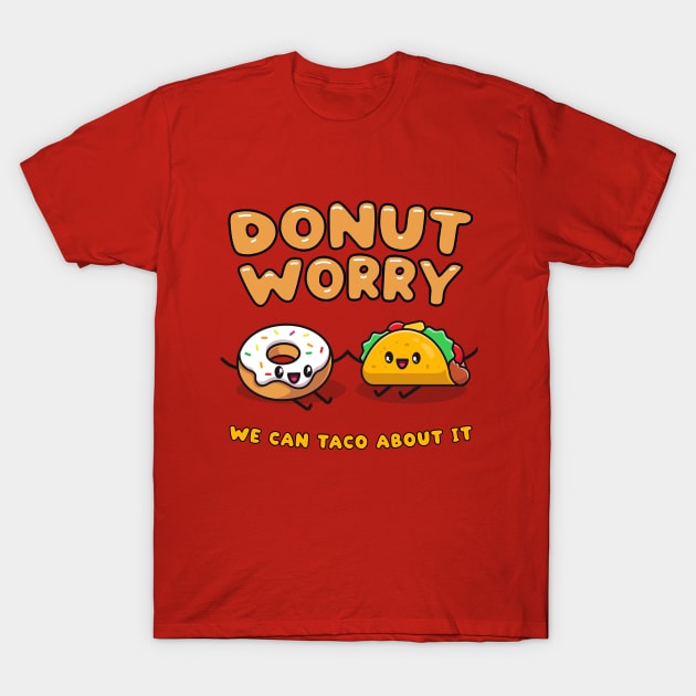 Donut worry, we can taco (talk) about it - cute food friends T-Shirt by Messy Nessie